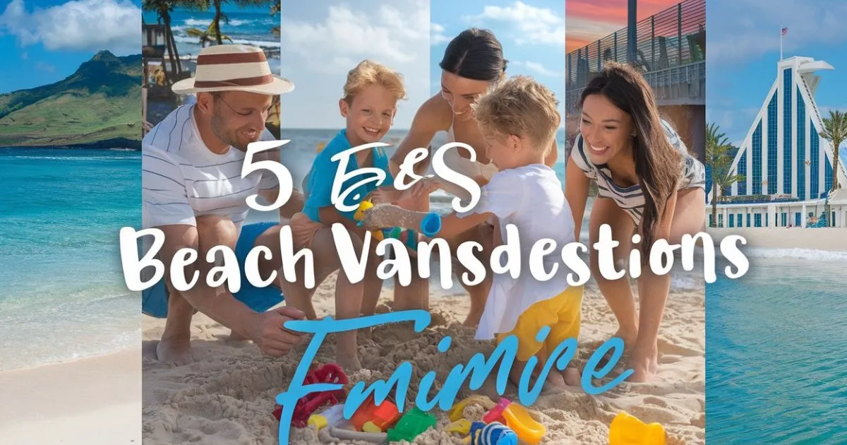 The Ultimate Guide to the Best Beach Vacations for Families: Top Destinations for Fun in the Sun