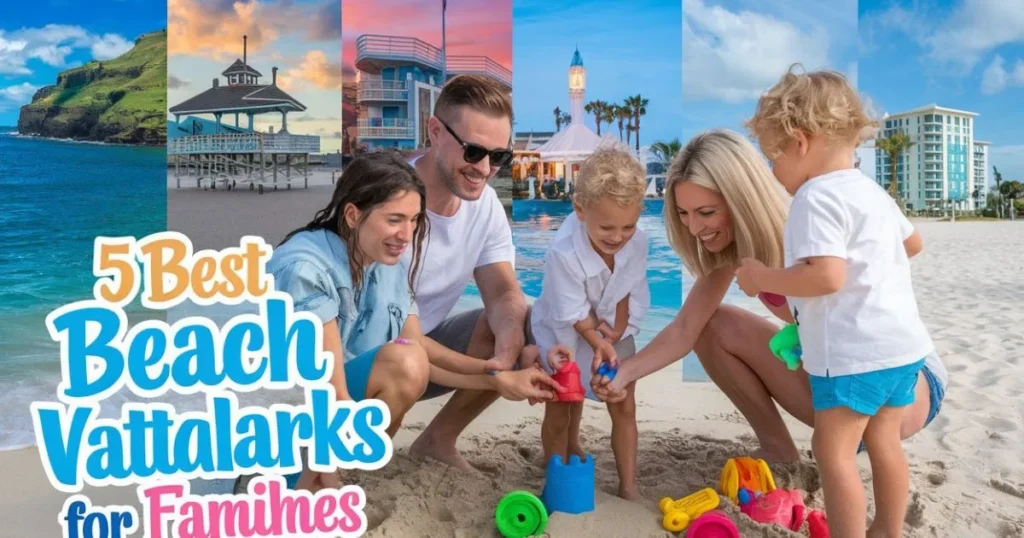 5 Best Beach Vacations for Families: Unforgettable Experiences for All Ages