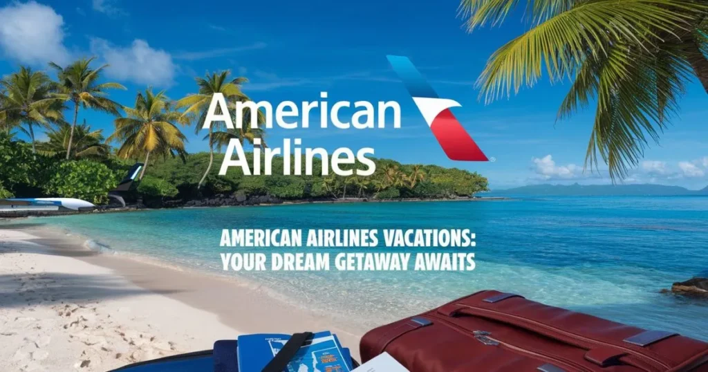 flying offer - Top Destinations and Deals with American Airlines Vacations for 2024